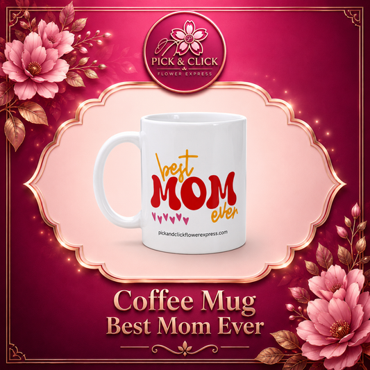 Best Mom Ever coffee mug add-on gift from Pick and Click Flower Express, perfect with flower bouquets, Mother’s Day gifts, birthday surprises, appreciation gifts for moms, and flower delivery in Metro Manila, Philippines.